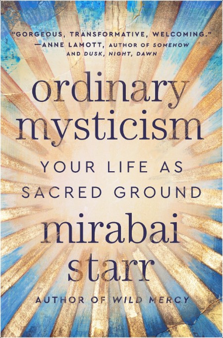 [pol-soc-relig] Ordinary Mysticism  Your Life as Sacred Ground by Mirabai Starr