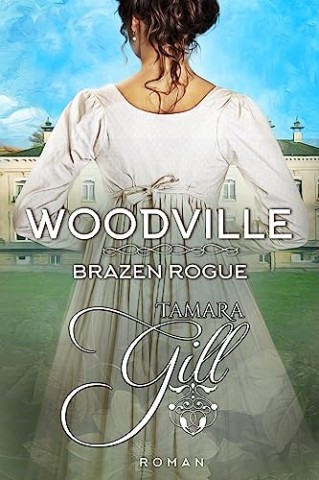 Tamara Gill - Woodville - Brazen Rogue: Regency-Liebesroman