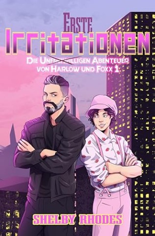 Shelby Rhodes - Erste Irritationen (Die Unfreiwilligen Abenteuer von Harlow und Foxx 1)