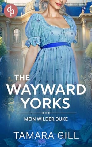 Tamara Gill - Mein wilder Duke (The Wayward Yorks 3)