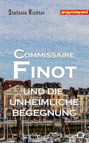 Stefanie Richter - Commissaire Finot und die unheimliche Begegnung