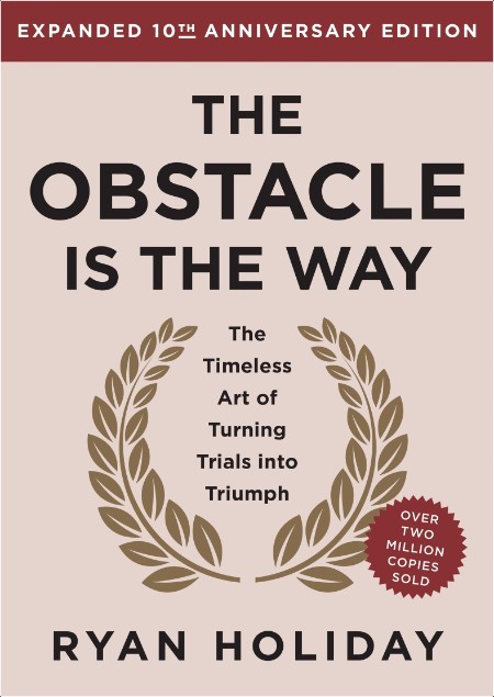 [self-help] The Obstacle is the Way  The Timeless Art of Turning Trials into Triumph by Ryan Holi...