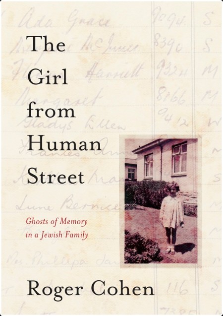 [biographical] The Girl from Human Street  Ghosts of Memory in a Jewish Family by Roger Cohen