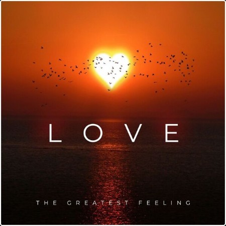 Various Artists - LOVE - THE GREATEST FEELING (2024) Mp3 320kbps  01067a06c494948c367764cca36aa2d6