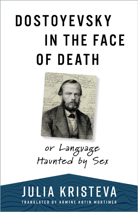 [philosophy] Dostoyevsky in the Face of Death  or Language Haunted by Sex by Julia Kristeva