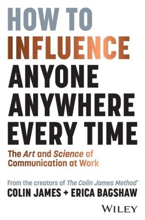 How to Influence Anyone, Anywhere, Every Time: The Art and Science of Communication at Work (True PDF)