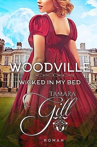 Tamara Gill - Wicked in my Bed: Regency-Liebesroman (Woodville 10)