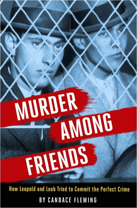 [true crime] Murder Among Friends  How Leopold and Loeb Tried to Commit the Perfect Crime by Cand...