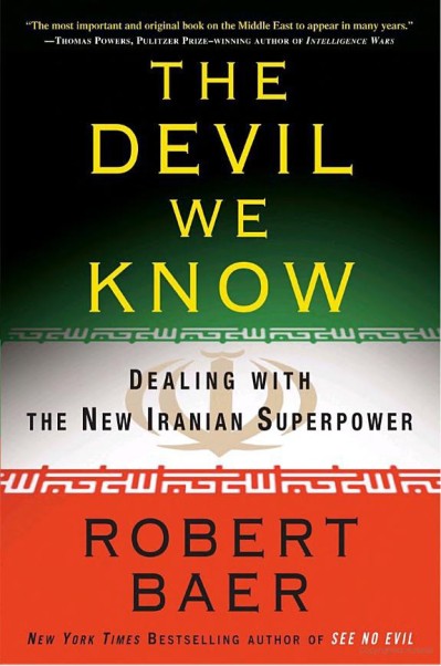 The Devil We Know: Dealing with the New Iranian SuperPower - Robert Baer 5c6720346ed9916cec2a89d3bf664d6d