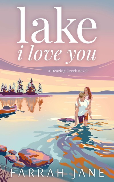 Lake I Love You: A Forced Proximity Small Town Romance - Farrah Jane 22b17452dbc03e991322260044c530b5