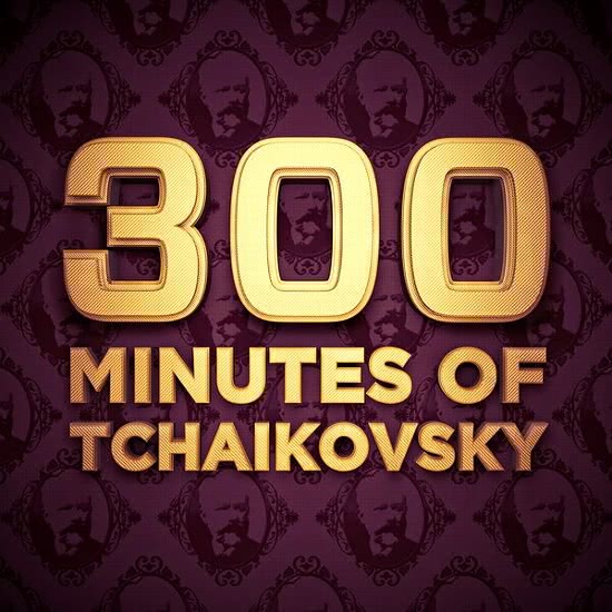 300 Minutes of Tchaikovsky