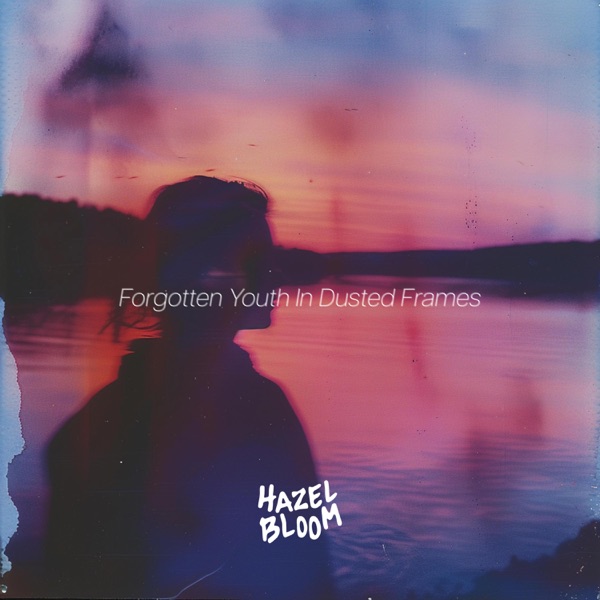 Hazel Bloom - Forgotten Youth In Dusted Frames (2024)