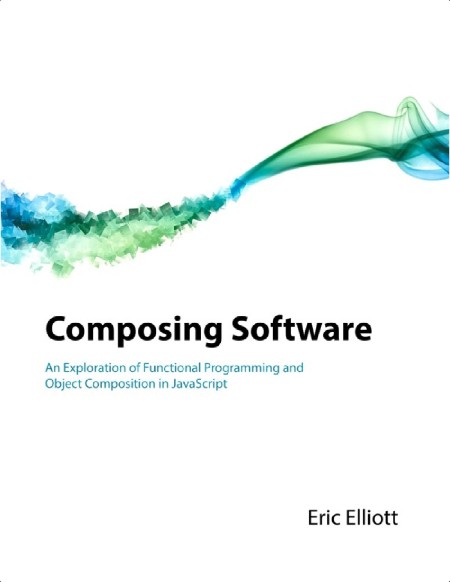 Elliott E  Composing Software  An Exploration of Functional Programming   2024