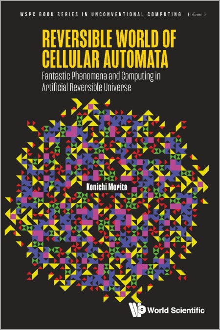 Morita K  Reversible World Of Cellular Automata  Fantastic Phenomena   2025