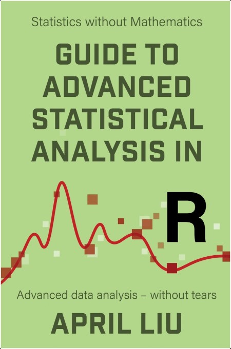 Liu A  Guide to Advanced Statistical Analysis in R   2023