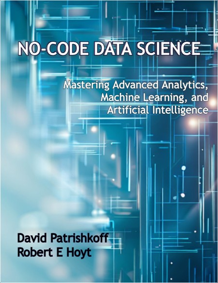 Patrishkoff D  No-Code Data Science  Mastering Advanced Analytics,   AI 2023