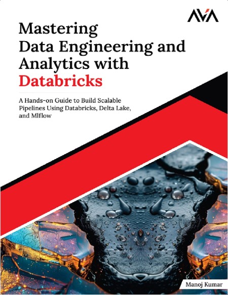 Kumar M  Mastering Data Engineering and Analytics with Databricks    Guide  2024