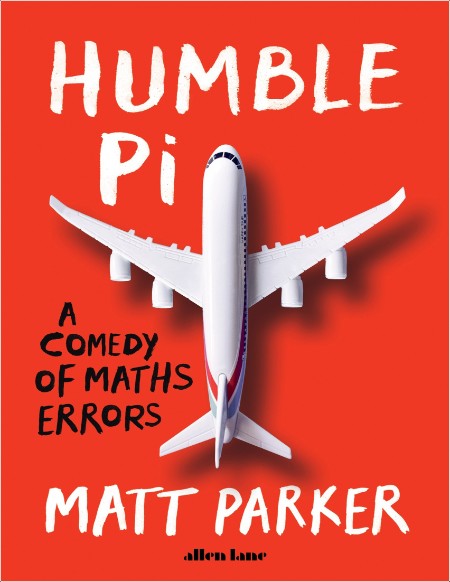 Parker M  Humble Pi  A Comedy of Maths Errors 2019 Rep PDF