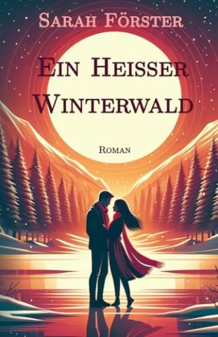 Sarah F&ouml;rster - Ein hei&szlig;er Winterwald