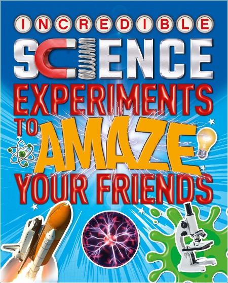 [non-fiction] Incredible Science Experiments to Amaze your Friends by Thomas Canavan