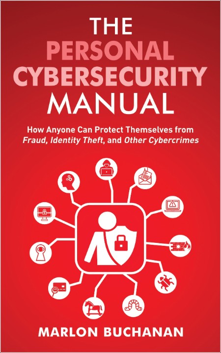 [computer-internet] The Personal Cybersecurity Manual  How Anyone Can Protect Themselves from Fra...