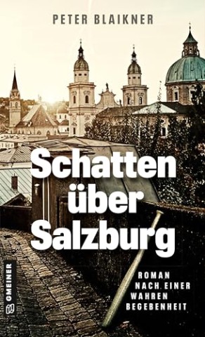 Cover: Peter Blaikner - Schatten &uuml;ber Salzburg: Roman nach einer wahren Begebenheit