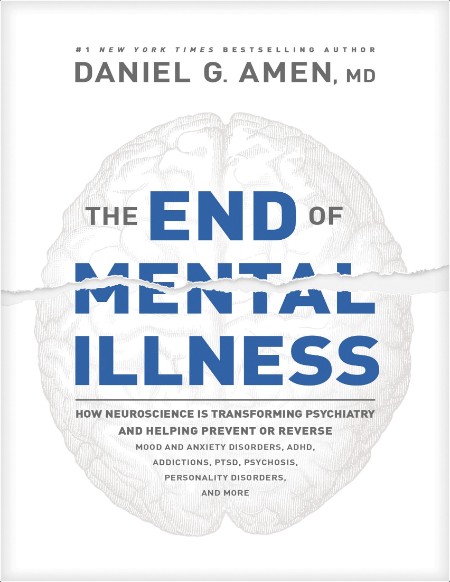 Amen D  The End of Mental Illness  How Neuroscience   2020 Rep PDF