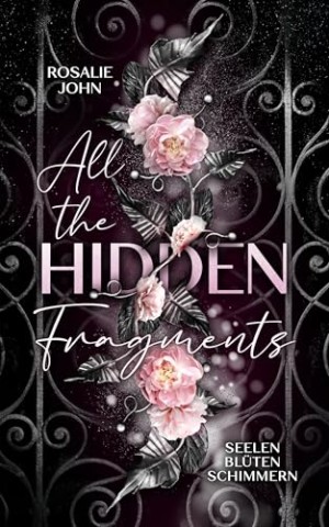 Rosalie John - All the Hidden Fragments 3 - Seelenbl&uuml;tenschimmern