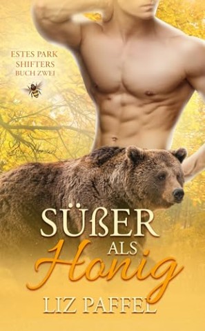 Liz Paffel - S&uuml;&szlig;er als Honig: Eine paranormaler, romantischer Shifter Liebesroman (Die Shifter von Estes Park 2)