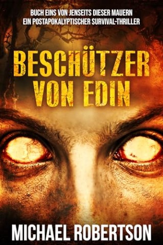 Cover: Michael Robertson - Besch&uuml;tzer von Edin - Buch eins von Jenseits Der Mauern: Ein postapokalyptischer Survival-Thriller