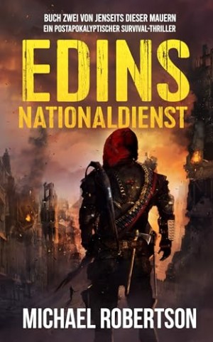 Cover: Michael Robertson - Edins Nationaldienst: Buch zwei von Jenseits Der Mauern: Ein postapokalyptischer Survival-Thriller