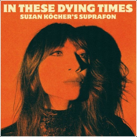 Suzan Köcher's Suprafon - In These Dying Times (2024) [24Bit-48kHz] FLAC