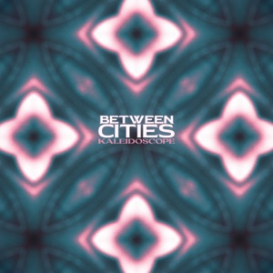 Between Cities - Kaleidoscope (EP) [2024]