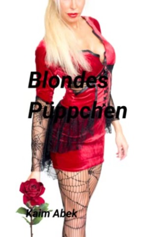 Abek, Kaim - Blondes P&uuml;ppchen: Sexsklavin und Dreilochstute