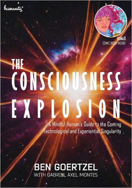 Goertzel B  The Consciousness Explosion  A Mindful Human's Guide   2024