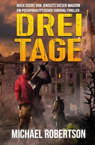 Cover: Michael Robertson - Drei Tage: Buch Sechs von Jenseits Dieser Mauern: Ein postapokalyptischer Survival-Thriller