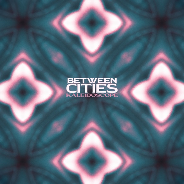 Between Cities - Kaleidoscope (EP) [2024]