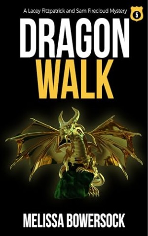 Melissa Bowersock - Dragon Walk (Lacey Fitzpatrick und Sam Firecloud Krimi-Reihe 5)