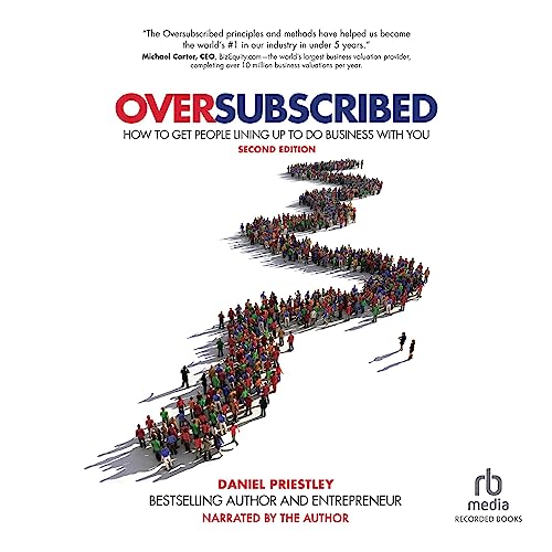 Oversubscribed: How to Get People Lined Up to Do Business with You (2nd Edition) [Audiobook]