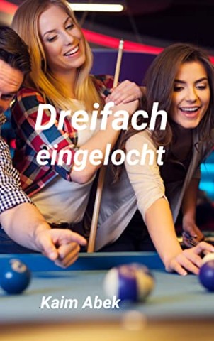 Abek, Kaim - Dreifach eingelocht: S&frasl;M-Spiele im Billard Club