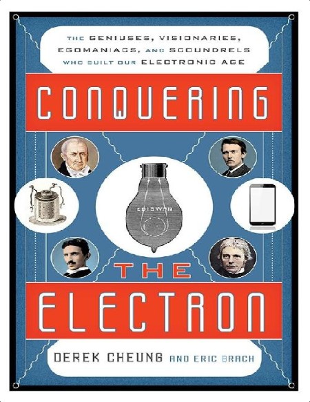 Cheung D  Conquering the Electron  The Geniuses, Visionaries,   2014 Rep PDF