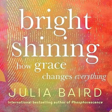 Bright Shining: How Grace Changes Everything [Audiobook]