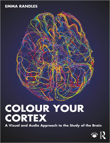 Randles E  Colour Your Cortex  A Visual and Audio Approach   of the Brain 2024