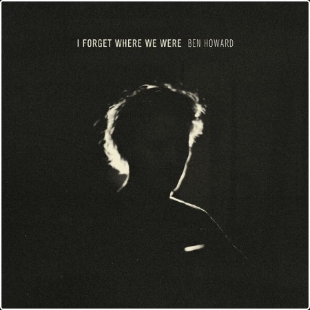 Ben Howard - I Forget Where We Were (10th Year Anniversary Deluxe) (2024) [16Bit-44 1kHz] FLAC