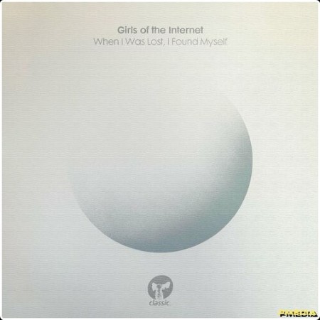 Girls of the Internet - When I Was Lost I Found Myself (2024) Mp3 320kbps