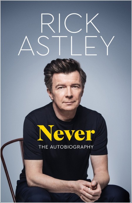 [biographical] Never  The Autobiography by Rick Astley