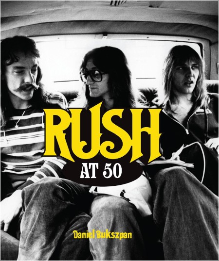 [biographical] Rush at 50 by Daniel Bukszpan