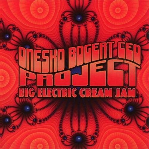 Onesko Bogert Ceo Project - Big Electric Cream Jam (2009) Lossless