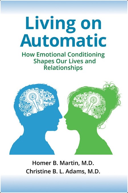 [self-help] Living on Automatic  How Emotional Conditioning Shapes Our Lives and Relationships by...