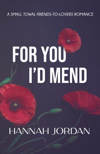 For You I'd Mend: A Small Town, Friends-to-Lovers Romance - Hannah Jordan